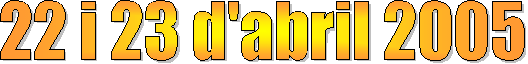 22 i 23 d'abril 2005