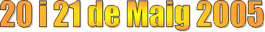 20 i 21 de Maig 2005